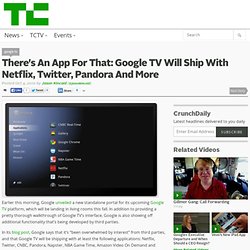 There’s An App For That: Google TV Will Ship With Netflix, Twitter, Pandora And More