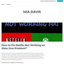 How to Fix Netflix Not Working on Xbox One Problem?