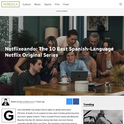 Netflixeando: The 10 Best Spanish-Language Netflix Original Series