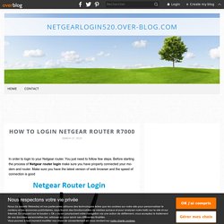 How to login Netgear router R7000 - netgearlogin520.over-blog.com