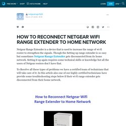 HOW TO RECONNECT NETGEAR WIFI RANGE EXTENDER TO HOME NETWORK : netgearlogin520 — LiveJournal