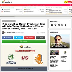 Netherlands Women tour of Ireland, 2021 3rd T20I IR-W vs ND-W Match Prediction Who Will Win Today  