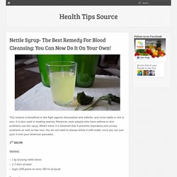 Nettle Syrup- The Best Remedy For Blood Cleansing: You Can Now Do It On Your Own!