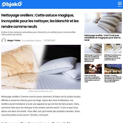 Nettoyage oreillers : Cette astuce magique, incroyable pour les nettoyer, les blanchir et les rendre comme neufs