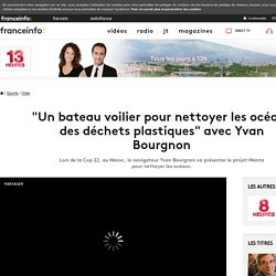 "Un bateau voilier pour nettoyer les océans des déchets plastiques" avec Yvan Bourgnon