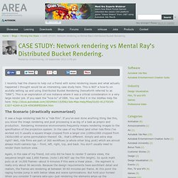 CASE STUDY: Network rendering vs Mental Ray’s Distributed Bucket Rendering.