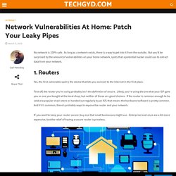 Network Vulnerabilities At Home: Patch Your Leaky Pipes