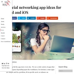 Best social networking app ideas for Android and iOS- Rootinfosol