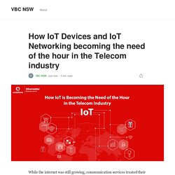 How IoT Devices and IoT Networking becoming the need of the hour in the Telecom industry