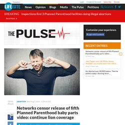 Networks censor release of fifth Planned Parenthood baby parts video: continue lion coverage