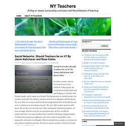Social Networks: Should Teachers be on it? By Jamie Kalicharan and Rose Calles