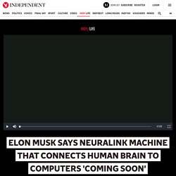 Elon Musk says Neuralink machine that connects human brain to computers 'coming soon'