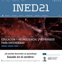 EDUCACIÓN Y NEUROCIENCIA: ¡PREPARADOS PARA ENTENDERSE!