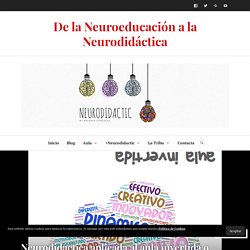 Neurodidáctica aplicada al aula invertida o flipped classroom – De la Neuroeducación a la Neurodidáctica