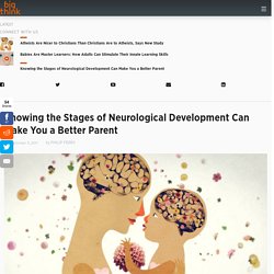 Knowing the Stages of Neurological Development Can Make You a Better Parent