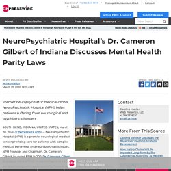 NeuroPsychiatric Hospital’s Dr. Cameron Gilbert of Indiana Discusses Mental Health Parity Laws