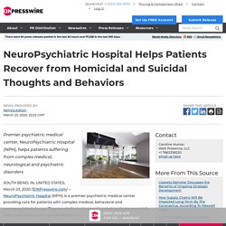 NeuroPsychiatric Hospital Helps Patients Recover from Homicidal and Suicidal Thoughts and Behaviors