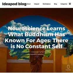 Neuroscience Learns What Buddhism Has Known For Ages: There is No Constant Self - Ideapod blog