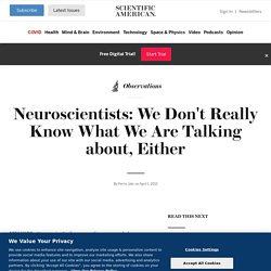Neuroscientists: We Don’t Really Know What We Are Talking About, Either