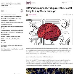IBMs &neurosynaptic& chips are the closest thing to a synthetic brain yet