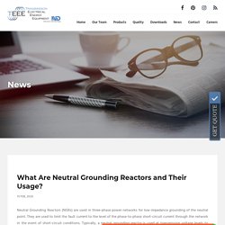 What Are Neutral Grounding Reactors and Their Usage?