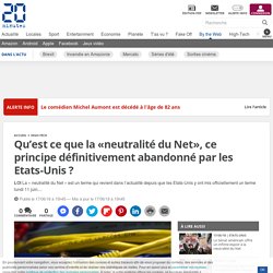 21/05/19- "Qu’est ce que la «neutralité du Net», ce principe définitivement abandonné par les Etats-Unis ?"