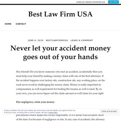 Never let your accident money goes out of your hands – Best Law Firm USA