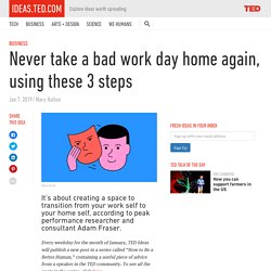 Never take a bad work day home again, using these 3 steps