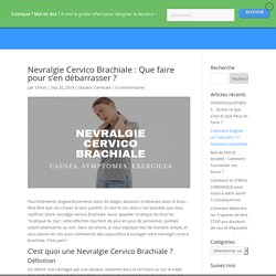 Nevralgie Cervico Brachiale : Que Faire ? - preserversondos.fr