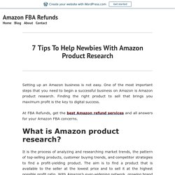 7 Tips To Help Newbies With Amazon Product Research – Amazon FBA Refunds