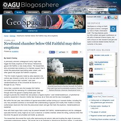 Newfound chamber below Old Faithful may drive eruptions - GeoSpace