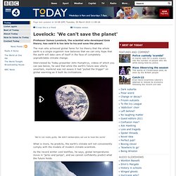 Lovelock: 'We can't save the planet'