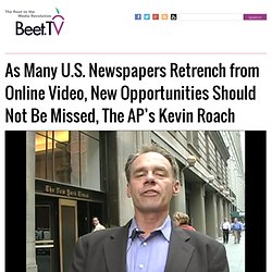 As Many U.S. Newspapers Retrench from Online Video, New Opportunities Should Not Be Missed, The AP's Kevin Roach
