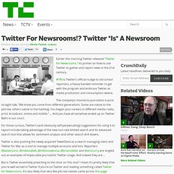 Twitter For Newsrooms!? Twitter *Is* A Newsroom