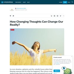 How Changing Thoughts Can Change Our Reality?