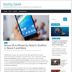 Nexus 5X vs iPhone 6s, Moto X, OnePlus 2, Nexus 5 and More