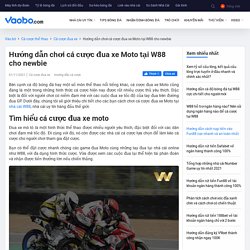 Hướng dẫn chơi cá cược đua xe Moto tại W88 cho newbie