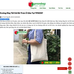 Xưởng may túi vải bố trơn ở đâu tại TPHCM? - GreenclothBag