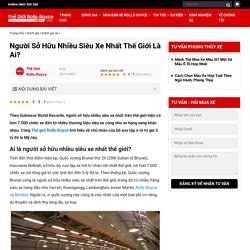 Người Sở Hữu Nhiều Siêu Xe Nhất Thế Giới Là Ai? - Thế Giới Rolls-Royce