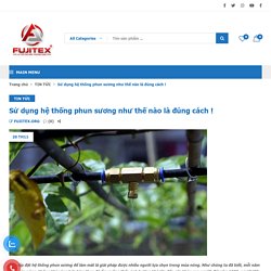 Sử dụng hệ thống phun sương như thế nào là đúng cách !