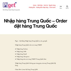 Nhập hàng Trung Quốc tận gốc, phí mua hàng 1% - Piget