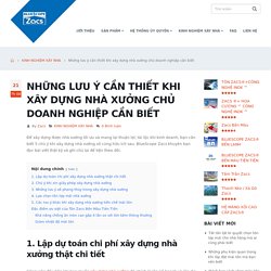 Những lưu ý cần thiết khi xây dựng nhà xưởng chủ doanh nghiệp cần biết