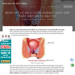 Bệnh trĩ có nguy hiểm không? [Giải đáp thắc mắc nhiều người]