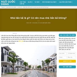 Nhà liền kề là gì? Có nên mua nhà liền kề không? - Ngô Quốc Dũng