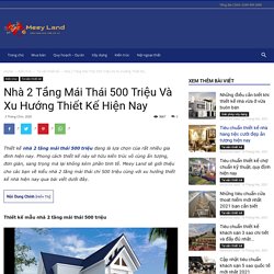 Nhà 2 Tầng Mái Thái 500 Triệu Và Xu Hướng Thiết Kế Hiện Nay