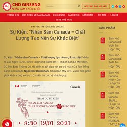 "Nhân Sâm Canada - Chất Lượng Tạo Nên Sự Khác Biệt" 19/01/2021