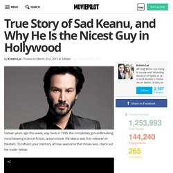 True Story of Sad Keanu, and Why He Is the Nicest Guy in Hollywood