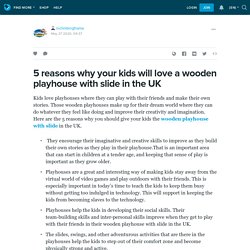 5 reasons why your kids will love a wooden playhouse with slide in the UK: niclimbingframe — LiveJournal