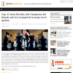 Cap. 11: Irene Nicolás, Sub-Campeona del Mundo sub-16 y el papel de la mujer en el ajedrez