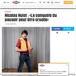 Nicolas Hulot : «La conquête du pouvoir peut être cruelle»